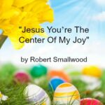 Song - Jesus You're The Center Of My Joy by Robert Smallwood