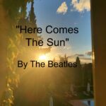 Song - Here Comes The Sun by The Beatles