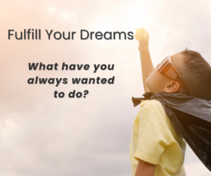 what dreams have you always wanted to do?